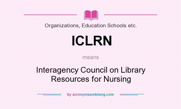 What does ICLRN mean? It stands for Interagency Council on Library Resources for Nursing
