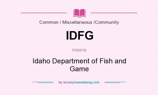 What does IDFG mean? It stands for Idaho Department of Fish and Game