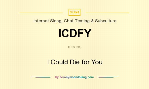 What does ICDFY mean? It stands for I Could Die for You