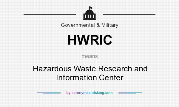 What does HWRIC mean? It stands for Hazardous Waste Research and Information Center
