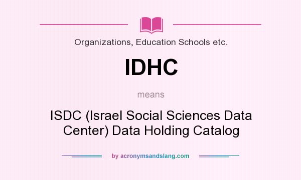 What does IDHC mean? It stands for ISDC (Israel Social Sciences Data Center) Data Holding Catalog