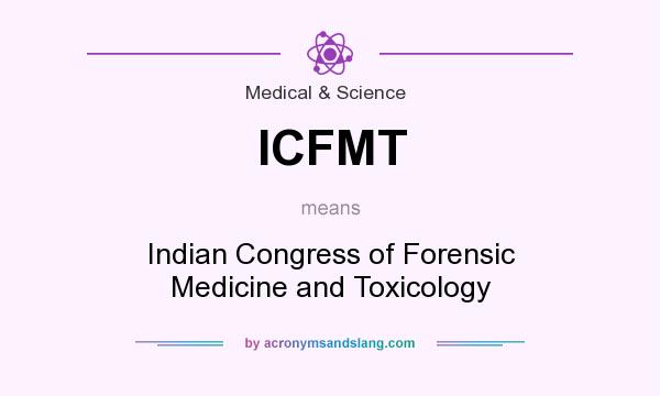 What does ICFMT mean? It stands for Indian Congress of Forensic Medicine and Toxicology