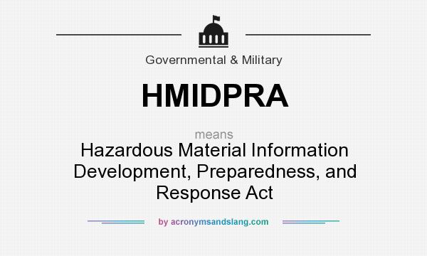 What does HMIDPRA mean? It stands for Hazardous Material Information Development, Preparedness, and Response Act
