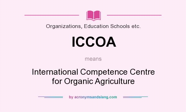 What does ICCOA mean? It stands for International Competence Centre for Organic Agriculture