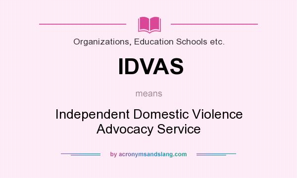 What does IDVAS mean? It stands for Independent Domestic Violence Advocacy Service