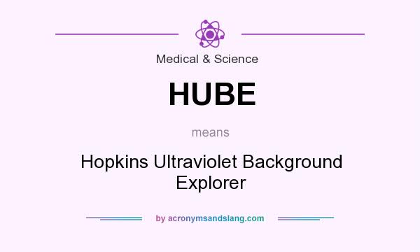 What does HUBE mean? It stands for Hopkins Ultraviolet Background Explorer