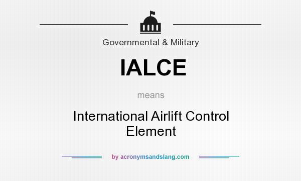 What does IALCE mean? It stands for International Airlift Control Element