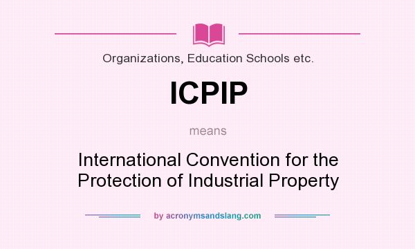 What does ICPIP mean? It stands for International Convention for the Protection of Industrial Property