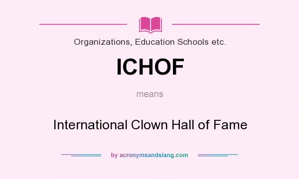 What does ICHOF mean? It stands for International Clown Hall of Fame
