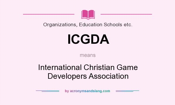 What does ICGDA mean? It stands for International Christian Game Developers Association