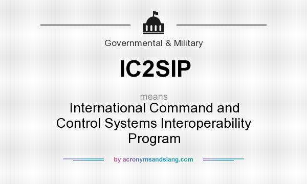 What does IC2SIP mean? It stands for International Command and Control Systems Interoperability Program