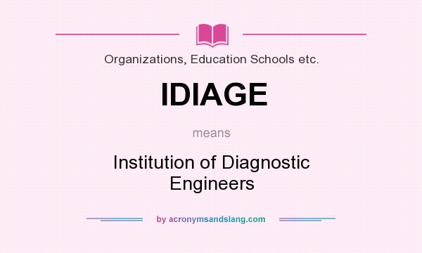 What does IDIAGE mean? It stands for Institution of Diagnostic Engineers