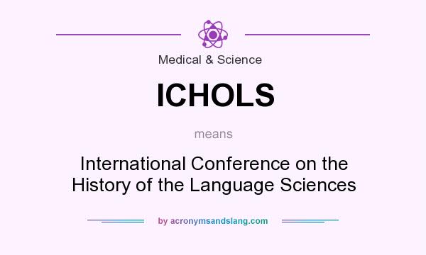 What does ICHOLS mean? It stands for International Conference on the History of the Language Sciences