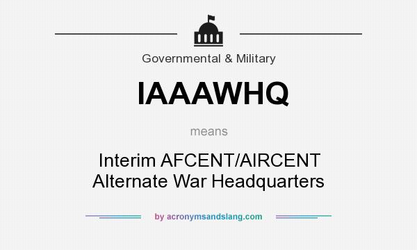 What does IAAAWHQ mean? It stands for Interim AFCENT/AIRCENT Alternate War Headquarters