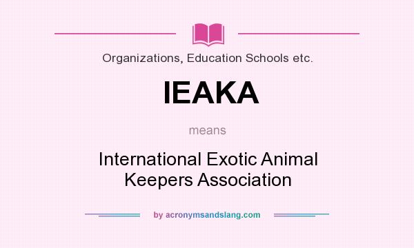 What does IEAKA mean? It stands for International Exotic Animal Keepers Association