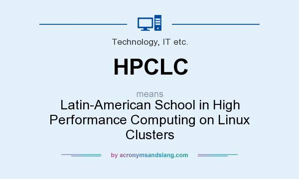 What does HPCLC mean? It stands for Latin-American School in High Performance Computing on Linux Clusters