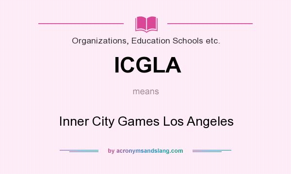 What does ICGLA mean? It stands for Inner City Games Los Angeles