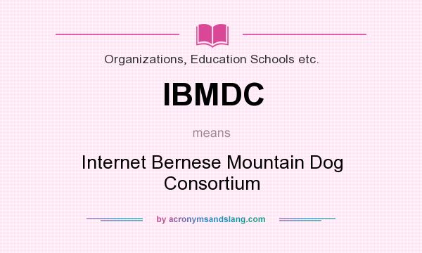 What does IBMDC mean? It stands for Internet Bernese Mountain Dog Consortium