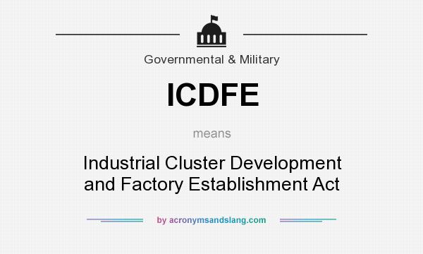 What does ICDFE mean? It stands for Industrial Cluster Development and Factory Establishment Act