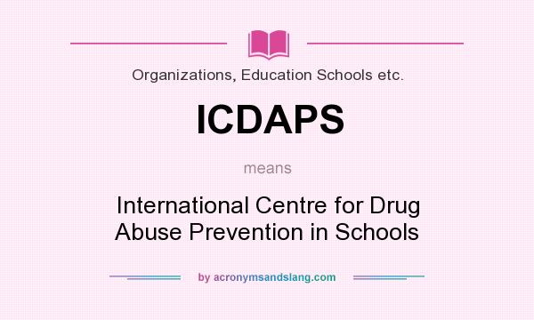What does ICDAPS mean? It stands for International Centre for Drug Abuse Prevention in Schools