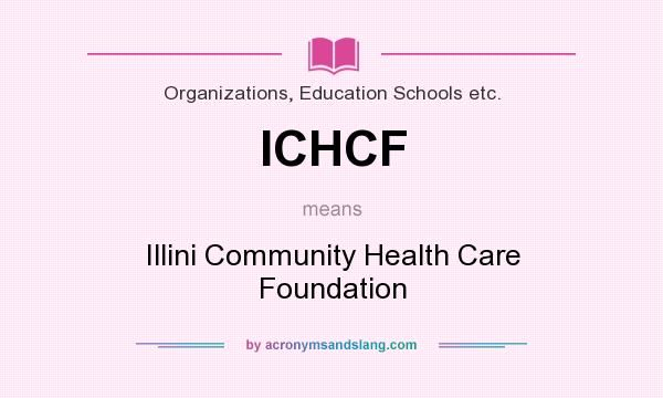 What does ICHCF mean? It stands for Illini Community Health Care Foundation