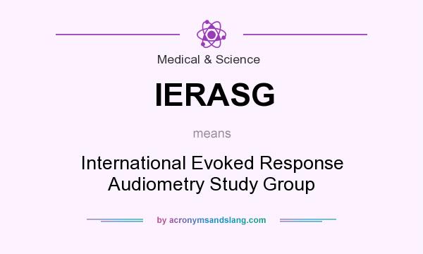 What does IERASG mean? It stands for International Evoked Response Audiometry Study Group