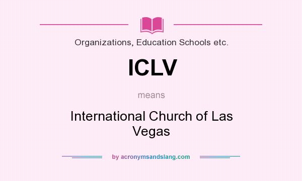What does ICLV mean? It stands for International Church of Las Vegas