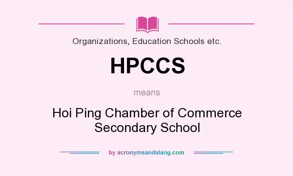 What does HPCCS mean? It stands for Hoi Ping Chamber of Commerce Secondary School