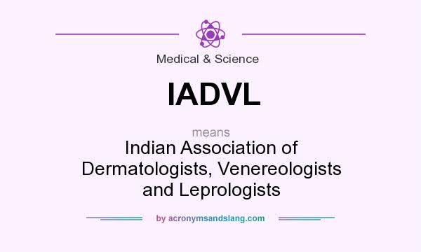 What does IADVL mean? It stands for Indian Association of Dermatologists, Venereologists and Leprologists