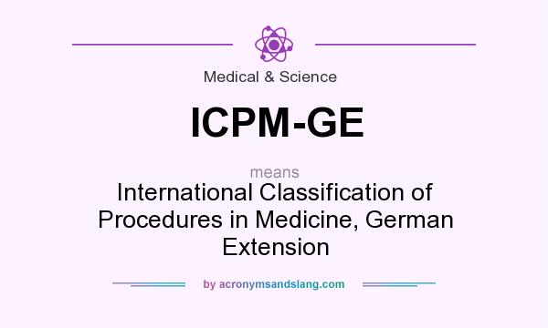 What does ICPM-GE mean? It stands for International Classification of Procedures in Medicine, German Extension