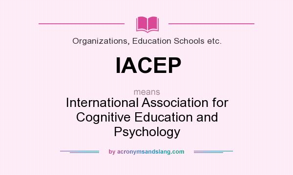 What does IACEP mean? It stands for International Association for Cognitive Education and Psychology