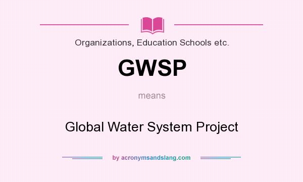What does GWSP mean? It stands for Global Water System Project