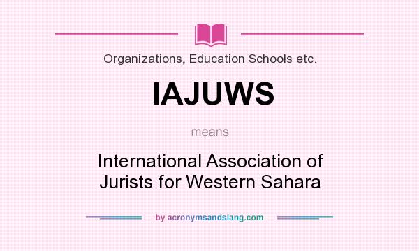 What does IAJUWS mean? It stands for International Association of Jurists for Western Sahara