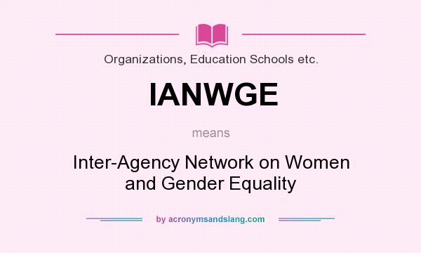 What does IANWGE mean? It stands for Inter-Agency Network on Women and Gender Equality