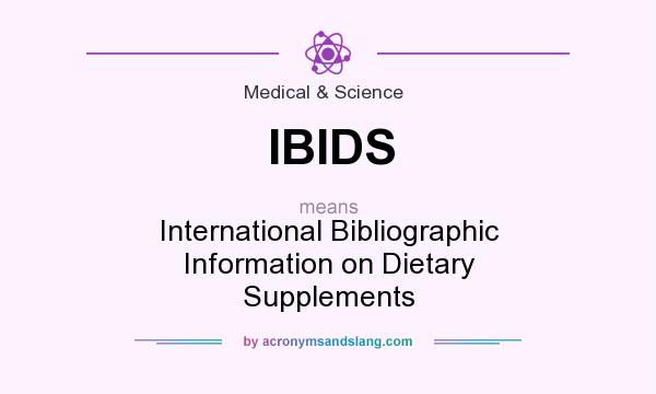 What does IBIDS mean? It stands for International Bibliographic Information on Dietary Supplements