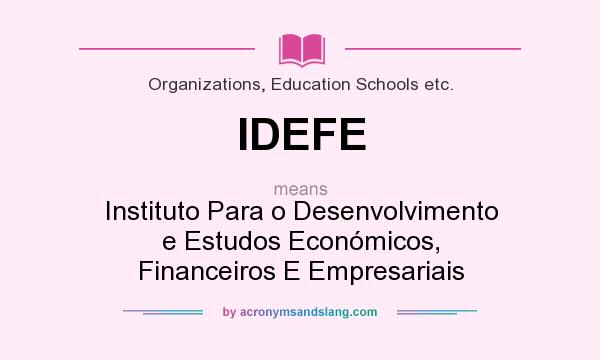 What does IDEFE mean? It stands for Instituto Para o Desenvolvimento e Estudos Económicos, Financeiros E Empresariais