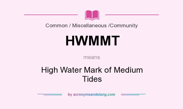 What does HWMMT mean? It stands for High Water Mark of Medium Tides