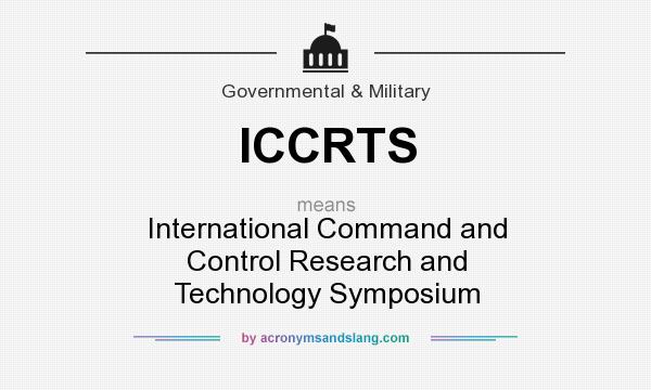 What does ICCRTS mean? It stands for International Command and Control Research and Technology Symposium
