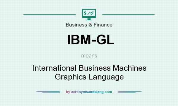 What does IBM-GL mean? It stands for International Business Machines Graphics Language
