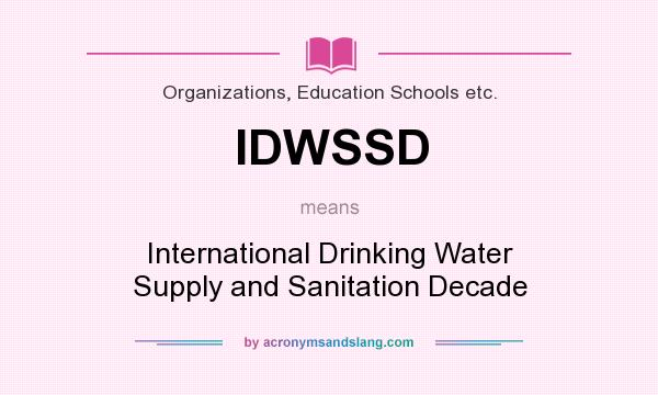 What does IDWSSD mean? It stands for International Drinking Water Supply and Sanitation Decade