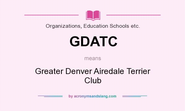 What does GDATC mean? It stands for Greater Denver Airedale Terrier Club