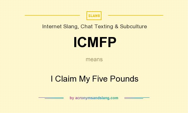 What does ICMFP mean? It stands for I Claim My Five Pounds