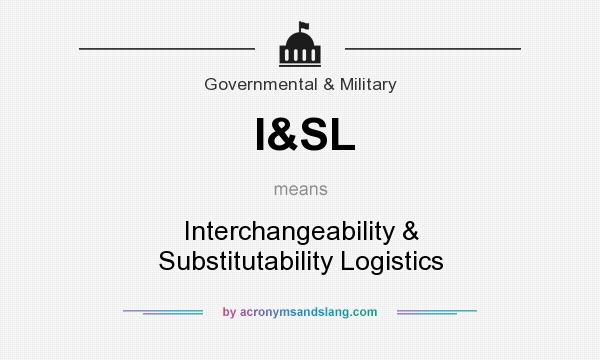 What does I&SL mean? It stands for Interchangeability & Substitutability Logistics