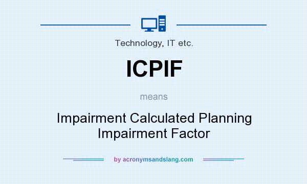 What does ICPIF mean? It stands for Impairment Calculated Planning Impairment Factor