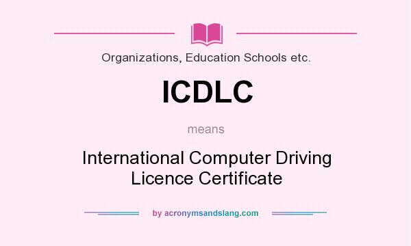What does ICDLC mean? It stands for International Computer Driving Licence Certificate
