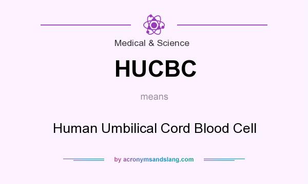 What does HUCBC mean? It stands for Human Umbilical Cord Blood Cell