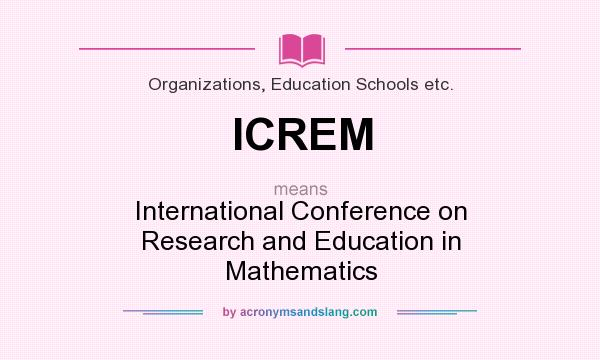 What does ICREM mean? It stands for International Conference on Research and Education in Mathematics
