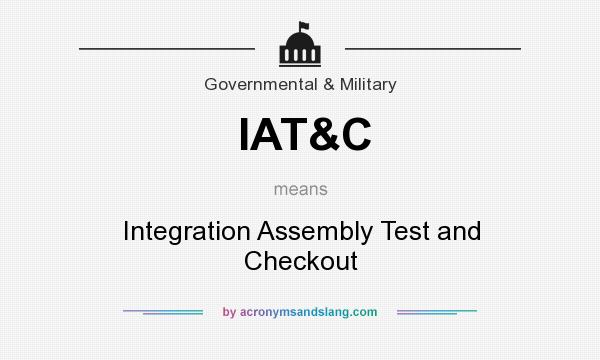 What does IAT&C mean? It stands for Integration Assembly Test and Checkout