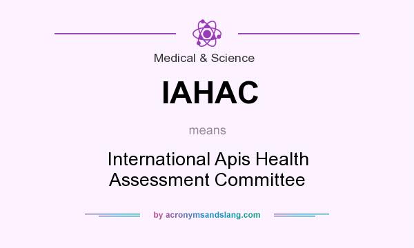 What does IAHAC mean? It stands for International Apis Health Assessment Committee