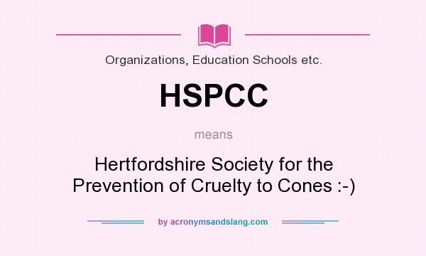 What does HSPCC mean? It stands for Hertfordshire Society for the Prevention of Cruelty to Cones :-)